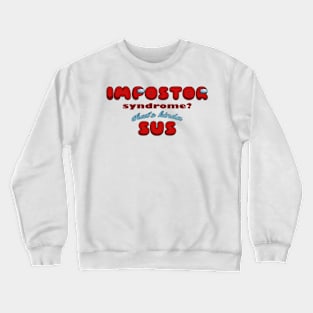 Impostor Syndrome? That's kinda sus Crewneck Sweatshirt